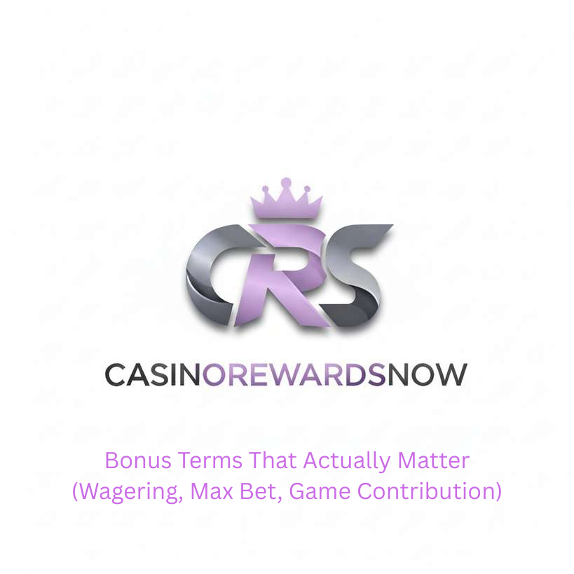Bonus Terms That Actually Matter (Wagering, Max Bet, Game Contribution)