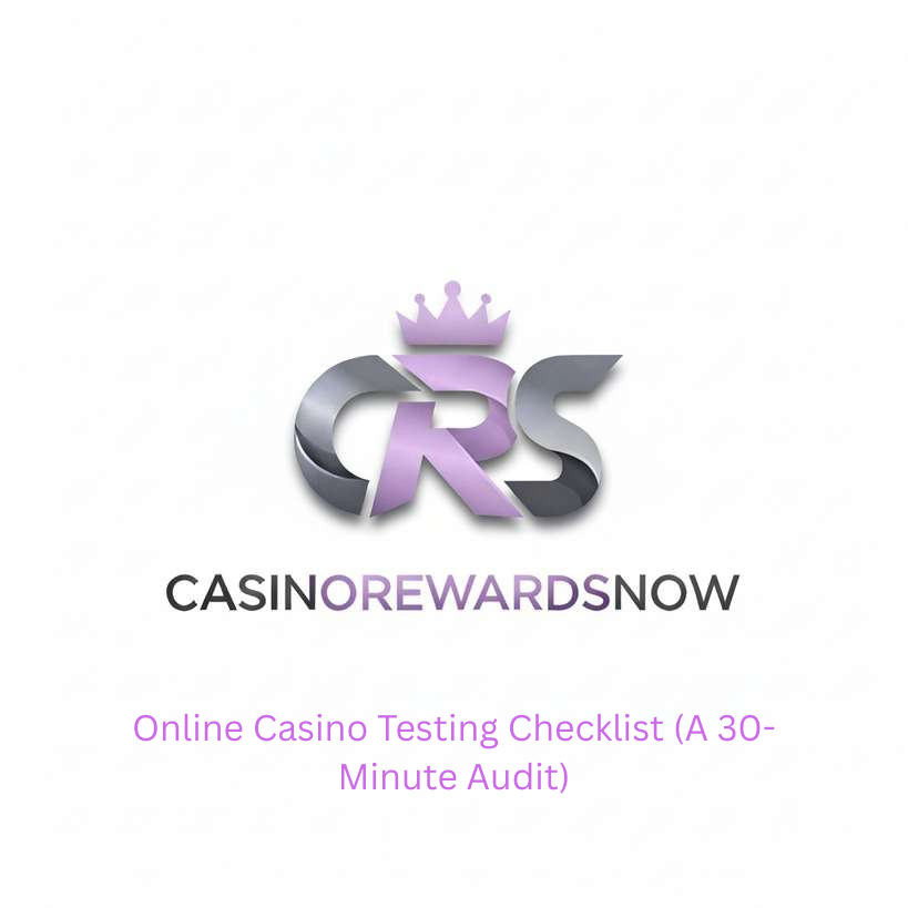 Online Casino Testing Checklist (A 30-Minute Audit)