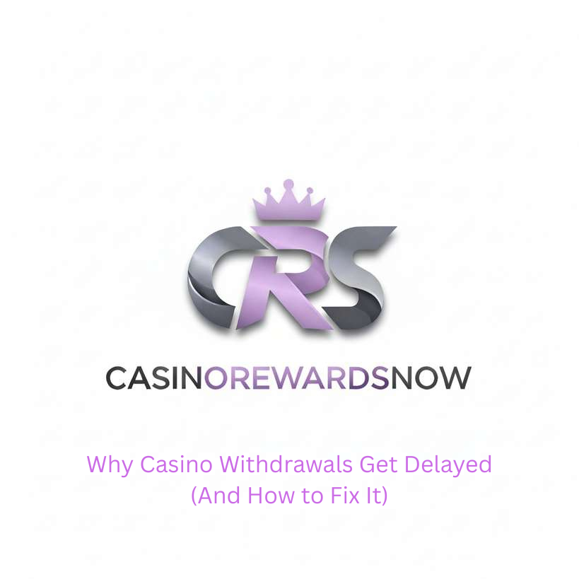 Why Casino Withdrawals Get Delayed (And How to Fix It)