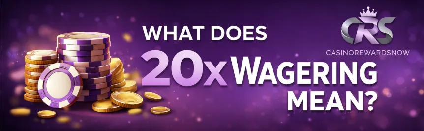 What Does 20x Wagering Mean in Casino? A Complete Guide for Players